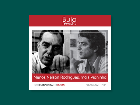 Menos Nelson Rodrigues, mais Vianinha